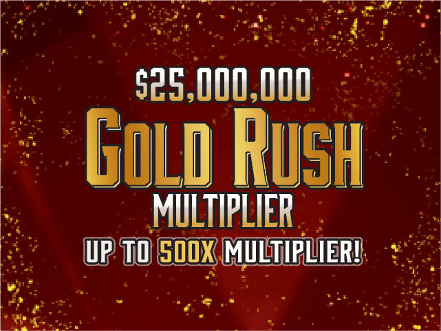 $25MM GOLD RUSH MULTIPLIER
